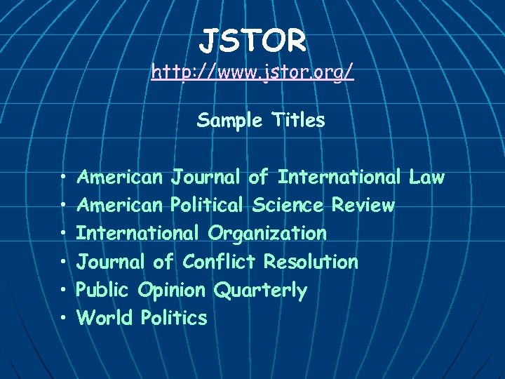 JSTOR http: //www. jstor. org/ Sample Titles • • • American Journal of International