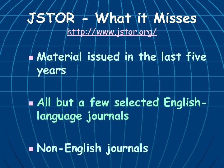 JSTOR - What it Misses http: //www. jstor. org/ n n n Material issued