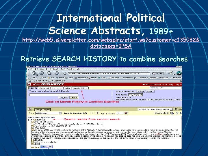 International Political Science Abstracts, 1989+ http: //web 5. silverplatter. com/webspirs/start. ws? customer=c 135082& databases=IPSA