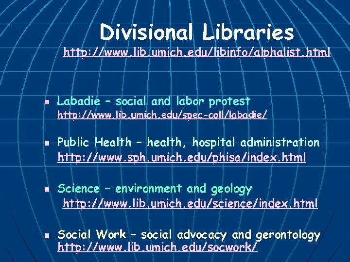 Divisional Libraries http: //www. lib. umich. edu/libinfo/alphalist. html n Labadie – social and labor
