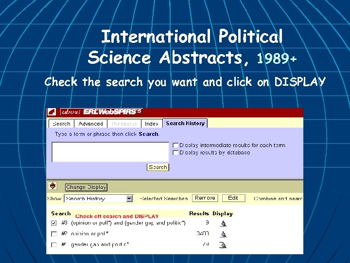 International Political Science Abstracts, 1989+ Check the search you want and click on DISPLAY
