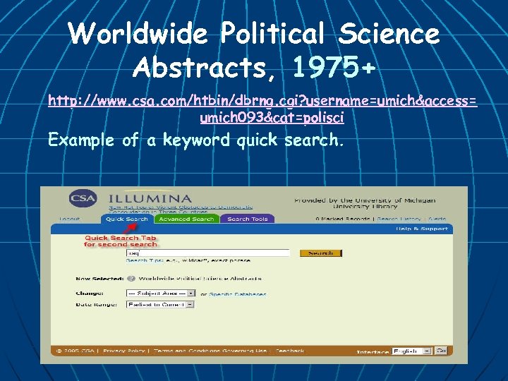 Worldwide Political Science Abstracts, 1975+ http: //www. csa. com/htbin/dbrng. cgi? username=umich&access= umich 093&cat=polisci Example