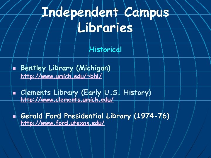 Independent Campus Libraries Historical n Bentley Library (Michigan) http: //www. umich. edu/~bhl/ n Clements