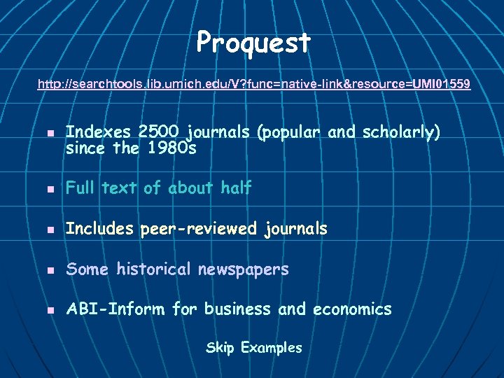 Proquest http: //searchtools. lib. umich. edu/V? func=native-link&resource=UMI 01559 n Indexes 2500 journals (popular and