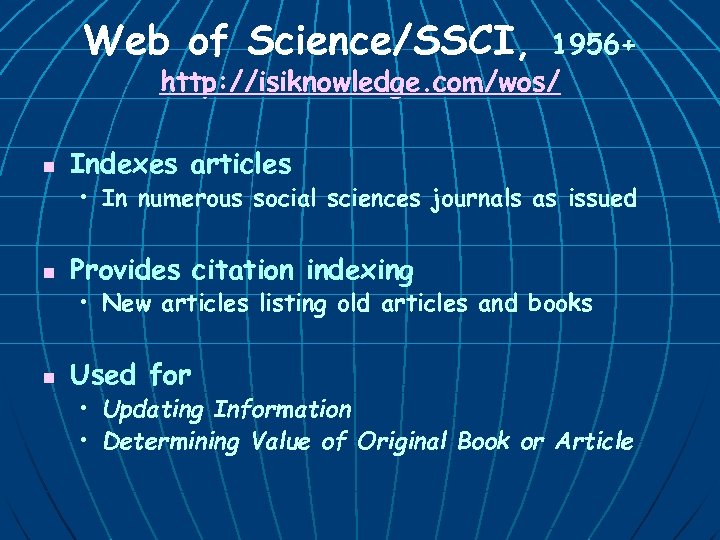 Web of Science/SSCI, 1956+ http: //isiknowledge. com/wos/ n Indexes articles • In numerous social