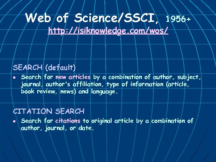 Web of Science/SSCI, 1956+ http: //isiknowledge. com/wos/ SEARCH (default) n Search for new articles