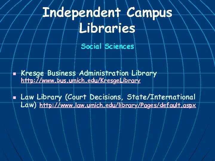 Independent Campus Libraries Social Sciences n n Kresge Business Administration Library http: //www. bus.