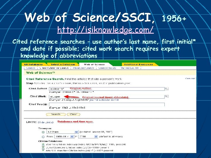 Web of Science/SSCI, http: //isiknowledge. com/ 1956+ Cited reference searches – use author’s last