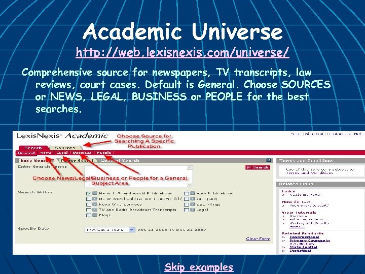 Academic Universe http: //web. lexisnexis. com/universe/ Comprehensive source for newspapers, TV transcripts, law reviews,