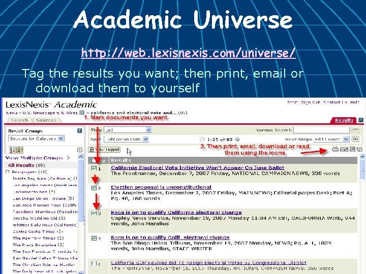 Academic Universe http: //web. lexisnexis. com/universe/ Tag the results you want; then print, email