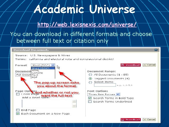 Academic Universe http: //web. lexisnexis. com/universe/ You can download in different formats and choose
