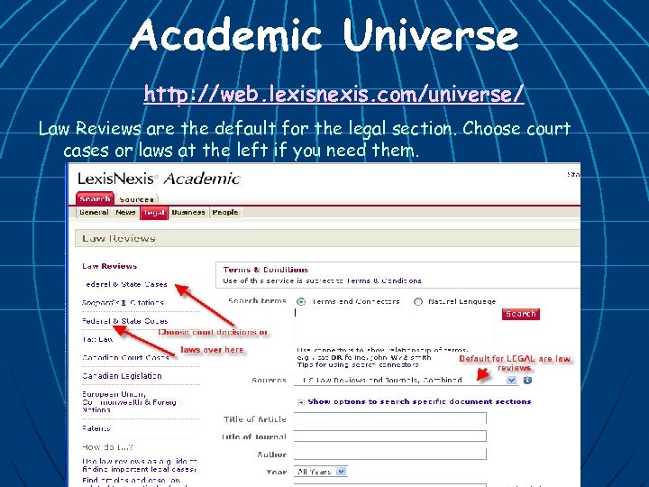 Academic Universe http: //web. lexisnexis. com/universe/ Law Reviews are the default for the legal