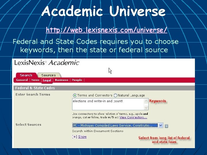 Academic Universe http: //web. lexisnexis. com/universe/ Federal and State Codes requires you to choose