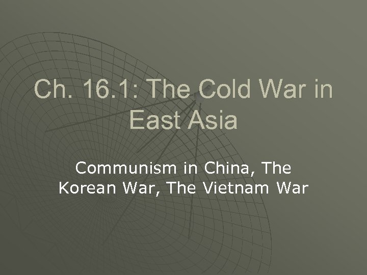 Ch. 16. 1: The Cold War in East Asia Communism in China, The Korean