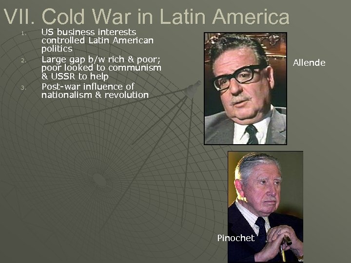 VII. Cold War in Latin America US business interests 1. 2. 3. controlled Latin