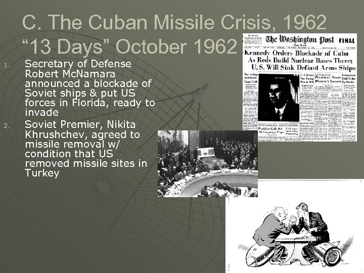 C. The Cuban Missile Crisis, 1962 “ 13 Days” October 1962 1. 2. Secretary