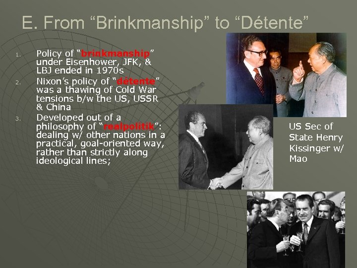 E. From “Brinkmanship” to “Détente” 1. 2. 3. Policy of “brinkmanship” under Eisenhower, JFK,