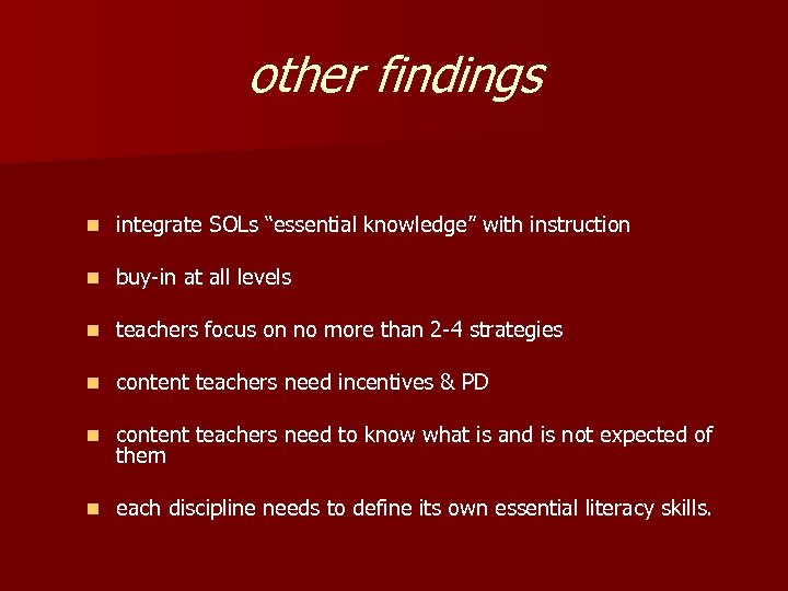 other findings n integrate SOLs “essential knowledge” with instruction n buy-in at all levels
