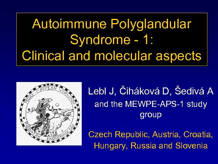 Autoimmune Polyglandular Syndrome - 1: Clinical and molecular aspects Lebl J, Čiháková D, Šedivá