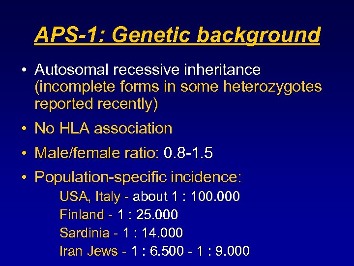 APS-1: Genetic background • Autosomal recessive inheritance (incomplete forms in some heterozygotes reported recently)