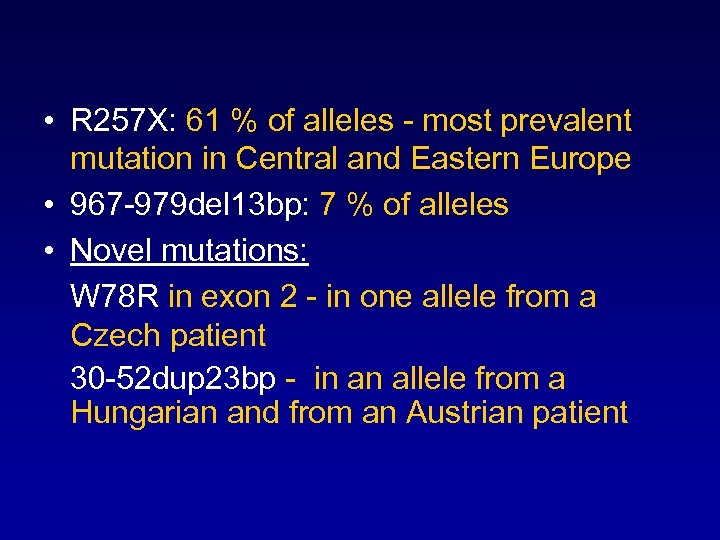  • R 257 X: 61 % of alleles - most prevalent mutation in