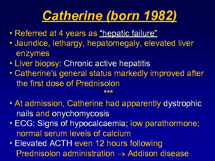 Catherine (born 1982) • Referred at 4 years as “hepatic failure” • Jaundice, lethargy,