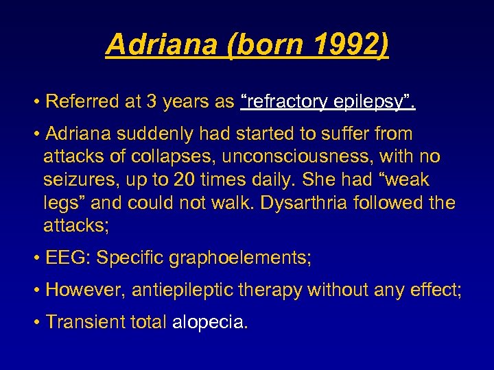 Adriana (born 1992) • Referred at 3 years as “refractory epilepsy”. • Adriana suddenly