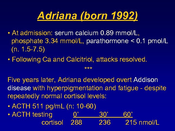 Adriana (born 1992) • At admission: serum calcium 0. 89 mmol/L, phosphate 3. 34