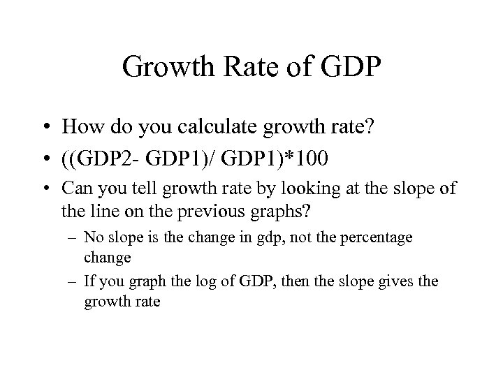 Growth Rate of GDP • How do you calculate growth rate? • ((GDP 2