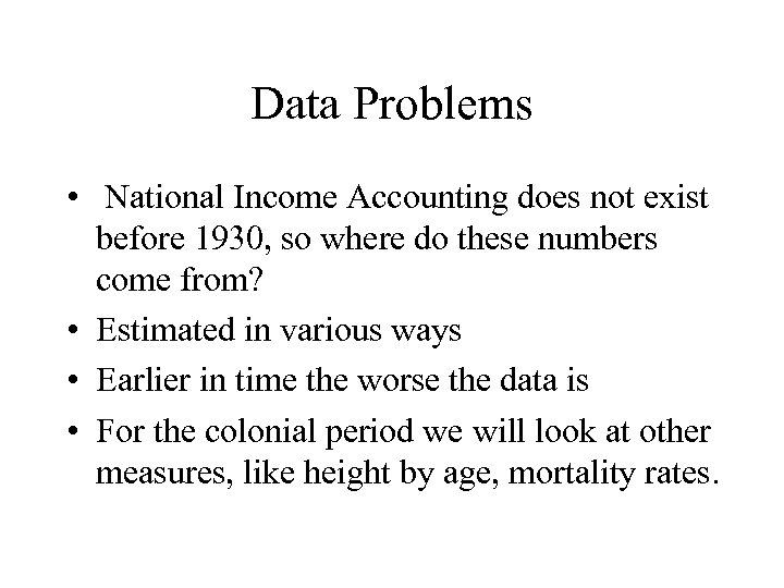 Data Problems • National Income Accounting does not exist before 1930, so where do