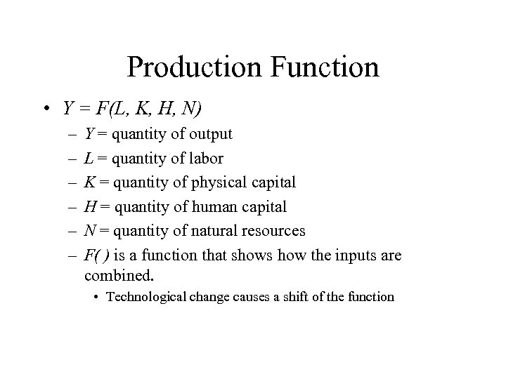 Production Function • Y = F(L, K, H, N) – – – Y =