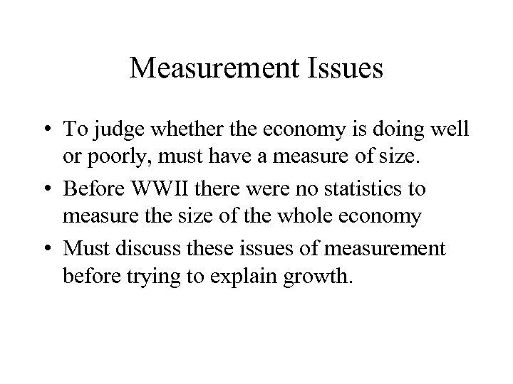Measurement Issues • To judge whether the economy is doing well or poorly, must