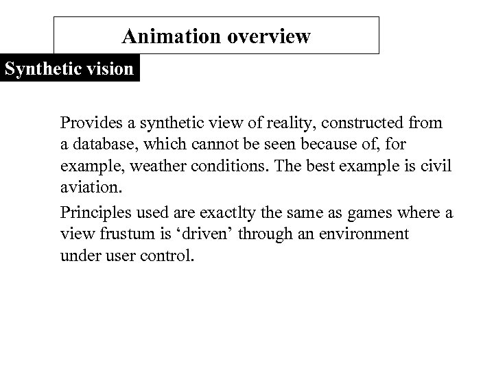 Animation overview Synthetic vision Provides a synthetic view of reality, constructed from a database,