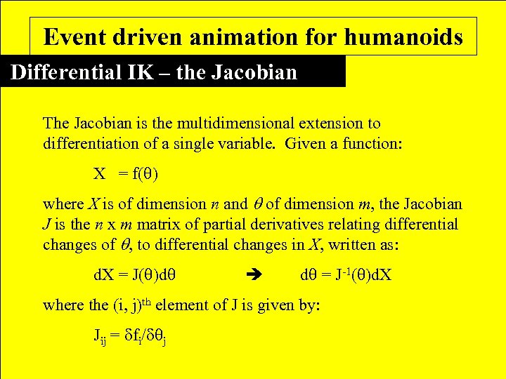 Event driven animation for humanoids Differential IK – the Jacobian The Jacobian is the