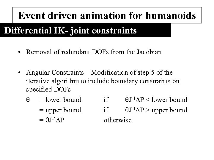 Event driven animation for humanoids Differential IK- joint constraints • Removal of redundant DOFs