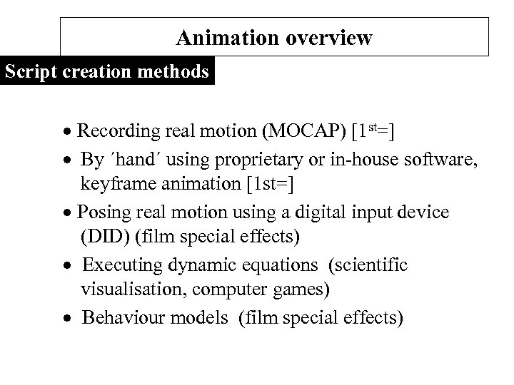 Animation overview Script creation methods Recording real motion (MOCAP) [1 st=] By ´hand´ using