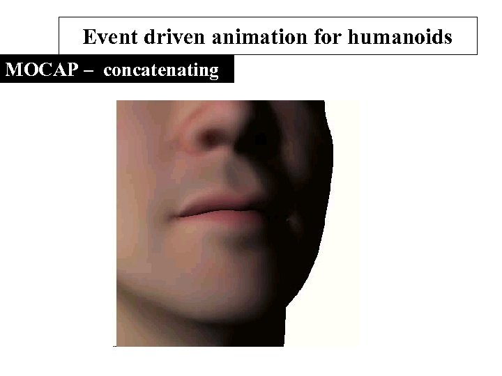 Event driven animation for humanoids MOCAP – concatenating 