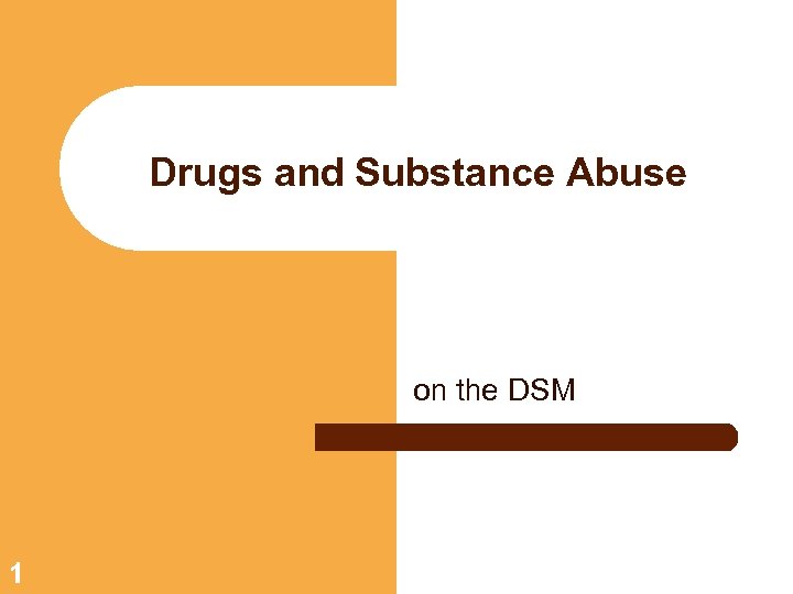 Drugs and Substance Abuse on the DSM 1 