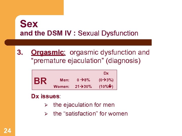 Sex and the DSM IV : Sexual Dysfunction 3. Orgasmic: orgasmic dysfunction and Orgasmic