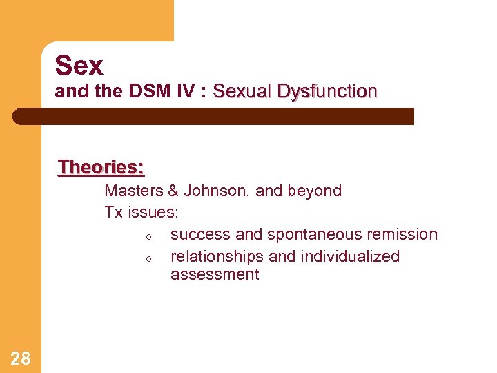 Sex and the DSM IV : Sexual Dysfunction Theories: Masters & Johnson, and beyond