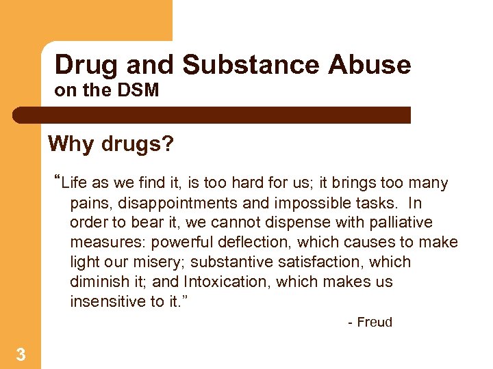 Drug and Substance Abuse on the DSM Why drugs? “Life as we find it,