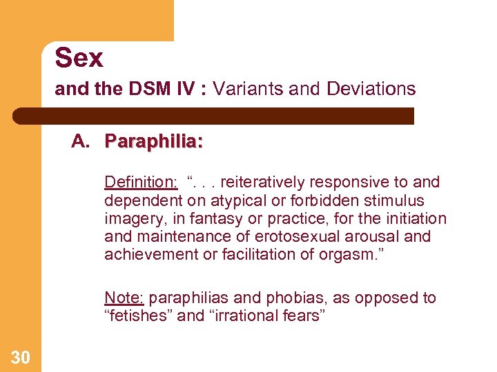 Sex and the DSM IV : Variants and Deviations A. Paraphilia: Definition: “. .
