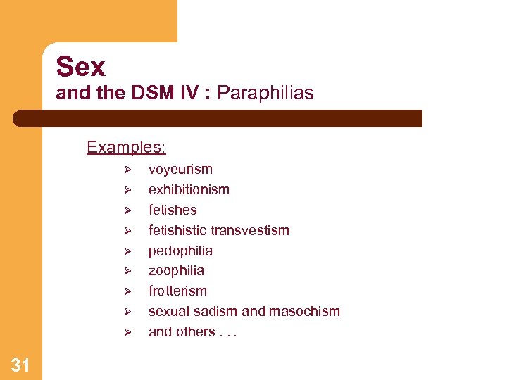 Sex and the DSM IV : Paraphilias Examples: Ø Ø Ø Ø Ø 31