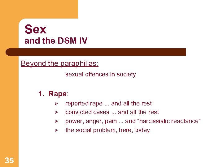 Sex and the DSM IV Beyond the paraphilias: sexual offences in society 1. Rape: