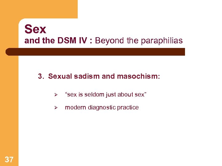 Sex and the DSM IV : Beyond the paraphilias 3. Sexual sadism and masochism: