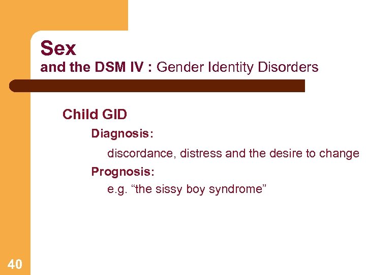 Sex and the DSM IV : Gender Identity Disorders Child GID Diagnosis: discordance, distress