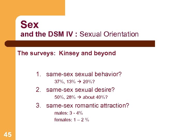 Sex and the DSM IV : Sexual Orientation The surveys: Kinsey and beyond 1.