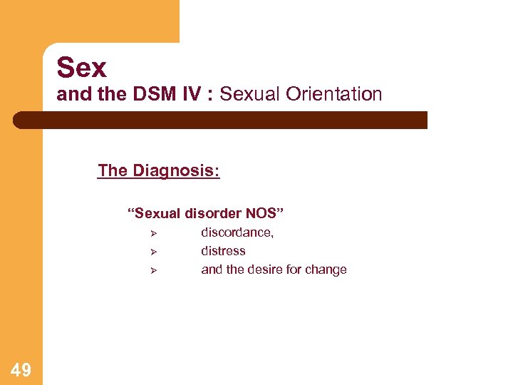 Sex and the DSM IV : Sexual Orientation The Diagnosis: “Sexual disorder NOS” Ø