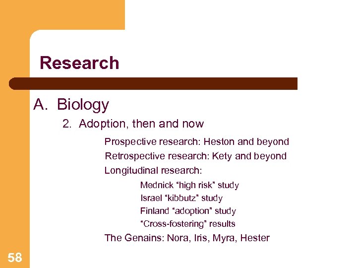 Research A. Biology 2. Adoption, then and now Prospective research: Heston and beyond Retrospective