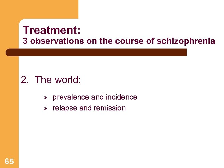 Treatment: 3 observations on the course of schizophrenia 2. The world: Ø Ø 65